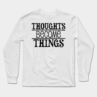 Thoughts become things - manifesting design Long Sleeve T-Shirt